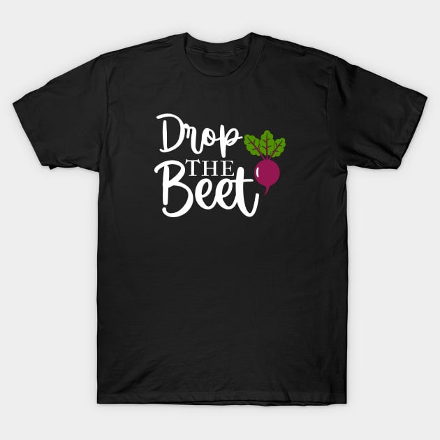 Drop The BEET! T-Shirt by Duds4Fun